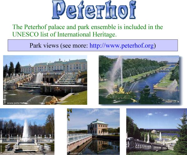 The Peterhof palace and park ensemble is included in the UNESCO list of International Heritage.